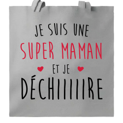 Je suis une super maman qui Déchiiiire