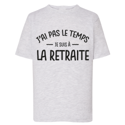 J'ai pas le temps je suis a la retraite