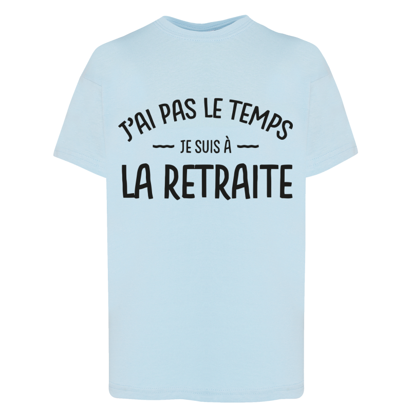 J'ai pas le temps je suis a la retraite