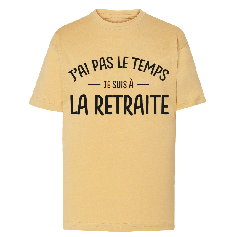 J'ai pas le temps je suis a la retraite