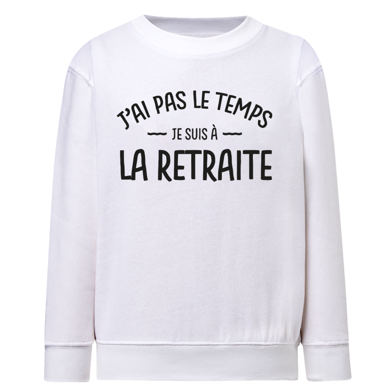 J'ai pas le temps je suis a la retraite