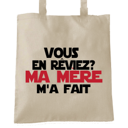 Vous en rêviez ? Ma mère m'a fait